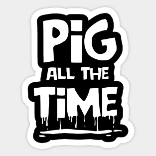 Pig All The Time Sticker